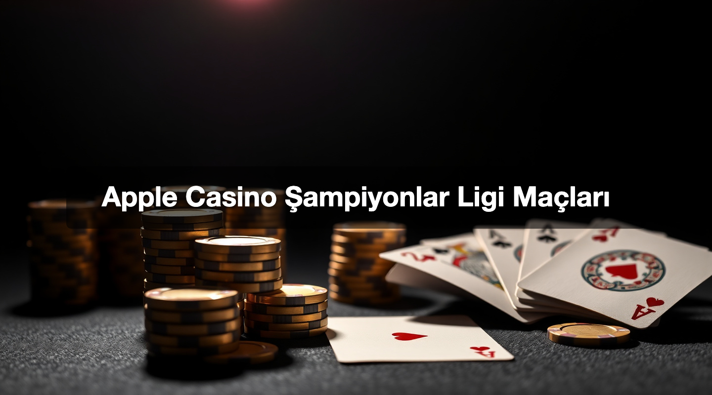 Apple Casino Şampiyonlar Ligi Maçları